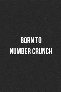 Born To Number Crunch: Blank Lined Journal For Accountants CPA Accountancy Notebook Accounting Coworker Gag Gift