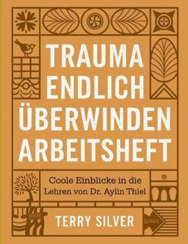 Paperback Trauma Endlich Überwinden Arbeitsheft: Coole Einblicke in die Lehren von Dr. Aylin Thiel [German] Book