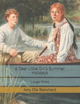 Paperback A Dear Little Girl's Summer Holidays: Large Print Book