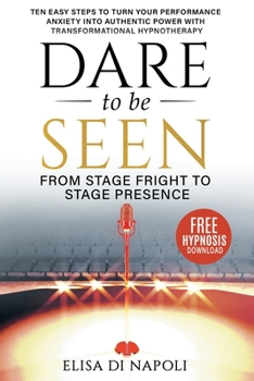 Dare To Be Seen: From Stage Fright to Stage Presence