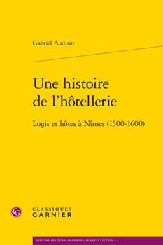 Paperback Une Histoire de l'Hotellerie: Logis Et Hotes a Nimes (1500-1600) [French] Book