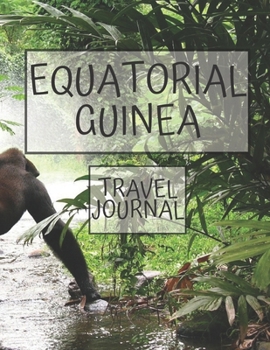 Equatorial Guinea Travel Journal: African Travel Adapter photo pockets  i was here a travel Notebook for the curious minded 8.5 x 11