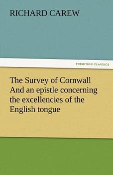 Paperback The Survey of Cornwall And an epistle concerning the excellencies of the English tongue Book