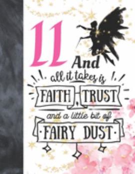 11 And All It Takes Is Faith, Trust And A Little Bit Of Fairy Dust: Magical Glitter College Ruled Composition Writing School Notebook To Take Teachers Notes - Fairy Land Quote Notepad For Girls