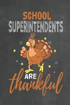 School Superintendents Are Thankful: Journal Notebook 108 Pages 6 x 9 Lined Writing Paper School Thanksgiving Appreciation Gift for Teacher from Student