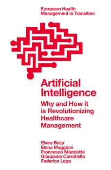 Artificial Intelligence: Why and How It Is Revolutionizing Healthcare Management (European Health Management in Transition)