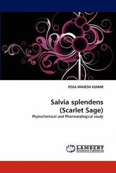 Salvia splendens (Scarlet Sage): Phytochemical and Pharmacological study