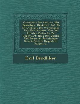 Paperback Geschichte Der Schweiz, Mit Besonderer Rücksicht Auf Die Entwicklung Des Verfassungs- Und Kulturlebens, Von Den Ältesten Zeiten Bis Zur Gegenwart: Nac [German] Book