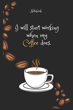 Paperback I will start working when my Coffee e does Notebook For Coffee lovers: Lined Notebook / Journal Gift, 120 Pages, 6x9, Soft Cover, Matte Finish Book