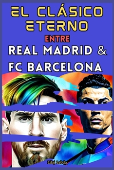 Paperback El clásico eterno entre Real Madrid y FC Barce-lona [Spanish] Book