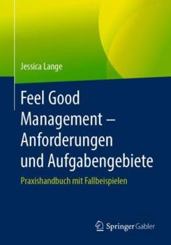 Paperback Feel Good Management - Anforderungen Und Aufgabengebiete: Praxishandbuch Mit Fallbeispielen [German] Book