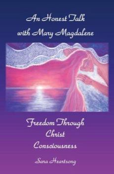 An Honest Talk With Mary Magdalene: Freedom Through Christ Consciousness