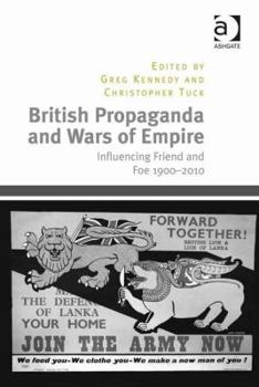 Hardcover British Propaganda and Wars of Empire: Influencing Friend and Foe 1900-2010 Book