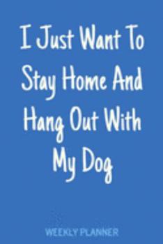 Weekly Planner: Calendars, Schedule, and Notes for the Year with Funny Cover Quote in Blue for Dog Lovers