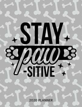 Stay Paw-Sitive 2020 Planner: Dated Weekly Planner With To Do Notes & Dog Quotes (Awesome Calendar Planners for Dog Owners Lettering)