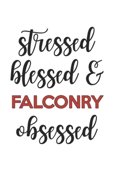 Paperback Stressed Blessed and Falconry Obsessed Falconry Lover Falconry Obsessed Notebook A beautiful: Lined Notebook / Journal Gift,, 120 Pages, 6 x 9 inches, Book
