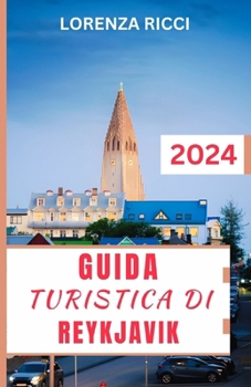 Paperback Guida Turistica Di Reykjavik: La guida definitiva per l'esploratore della capitale islandese: scopri gemme nascoste, approfondimenti culturali e pae [Italian] Book