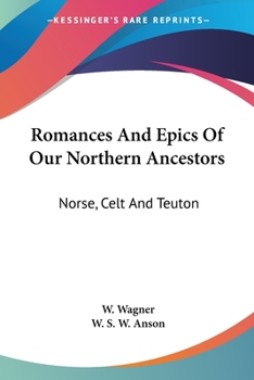 Paperback Romances And Epics Of Our Northern Ancestors: Norse, Celt And Teuton Book
