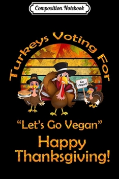 Composition Notebook: Thanksgiving Vegan Style Let's Go Vegan on Thanksgiving!  Journal/Notebook Blank Lined Ruled 6x9 100 Pages