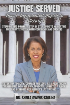 Paperback Justice Served: How I Represented Myself To Victory: Stepping Into Power: A Step By Step Guide To Navigating The Probate System With C Book