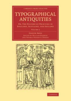 Paperback Typographical Antiquities: Or, the History of Printing in England, Scotland, and Ireland Book