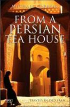 Paperback From a Persian Tea House: Travels in Old Iran Book