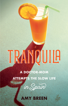 Paperback Tranquila: A Doctor-Mom Attempts the Slow Life in Spain Book