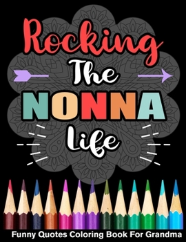 Paperback Rocking The Nonna Life Funny Quotes Coloring Book For Grandma Book