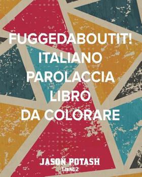 Paperback Fuggedaboutit! Italiano Parolaccia Libro da Colorare - Libro 2 [Inupiak] Book