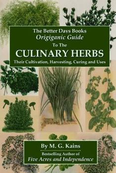 Paperback The Better Days Books Origiganic Guide to the Culinary Herbs: Their Cultivation, Harvesting, Curing And Uses Book
