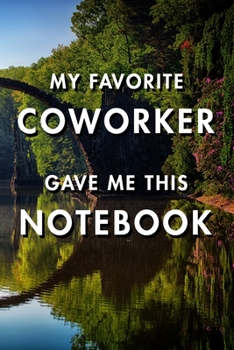 My Favorite Coworker Gave Me This Notebook: Blank Lined Journal Notebook, Size 6x9, Gift Idea for Boss, Employee, Coworker, Friends, Office, Gift ... Year Resolutions & Goals, Christmas, Birthday