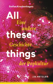 Hardcover All These Things: Eine Andere Geschichte Der Popkultur [German] Book