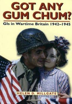 Paperback Got Any Gum Chum?: GIs in Wartime Britain 1942-1945 Book