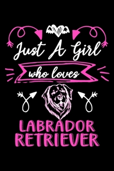 Paperback Just a girl who loves Labrador Retriever: Cute Labrador Retriever lovers notebook journal or dairy - Labrador Retriever Dog owner appreciation gift - Book