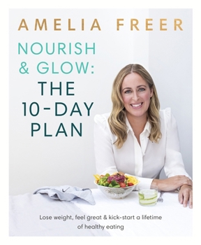 Paperback Nourish & Glow: The 10-Day Plan: Kickstart a lifetime of healthy eating Book