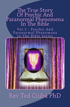 Paperback The True Story Of Psychic And Paranormal Phenomena In The Bible: Vol. 1 - Psychic And Paranormal Phenomena In The Bible Series Book