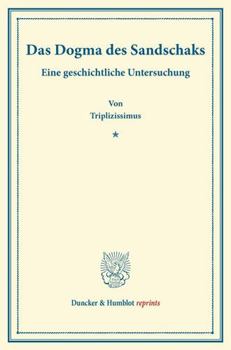 Paperback Das Dogma Des Sandschaks: Eine Geschichtliche Untersuchung. Seinen Unpersonlichen Freunden in Osterreich-Ungarn Gewidmet [German] Book