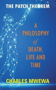 Paperback The Patch Theorem: A Philosophy of Death, Life and Time Book