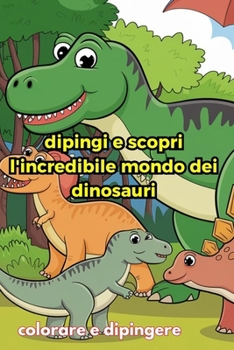 Paperback dipingi e scopri l'incredibile mondo dei dinosauri [Italian] Book