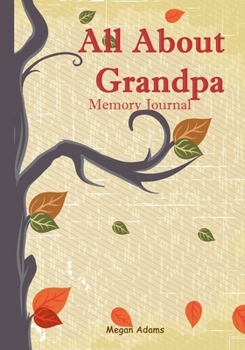 Paperback All About Grandpa Memory Journal: (I didn't know that about you) Prompted Journal for Grandpa Book