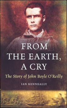 Paperback From the Earth, a Cry: The Story of John Boyle O'Reilly Book