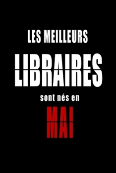 Les Meilleurs Libraires sont nés en Mai carnet de notes: Carnet de note pour les Libraires nés en Mai cadeaux pour un ami, une amie,  un collègue ou ... de la famille né en Mai (French Edition)