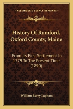 Paperback History Of Rumford, Oxford County, Maine: From Its First Settlement In 1779 To The Present Time (1890) Book