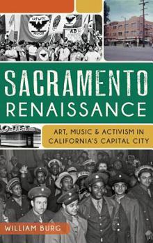 Hardcover Sacramento Renaissance: Art, Music and Activism in California's Capital City Book
