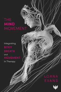 Paperback The Mind Movement: Integrating Body, Breath and Movement in Therapy Book