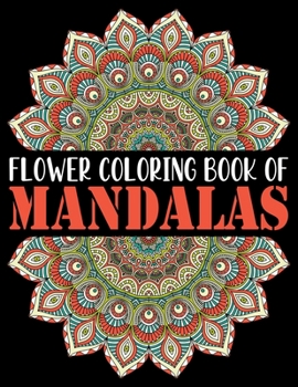 Paperback Flower Coloring Book of Mandalas: Adult Coloring Book 55 Unique Mandalas for Stress Relief and Relaxation .... Adult Coloring Book 55 Mandalas Images [Large Print] Book