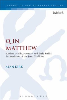 Hardcover Q in Matthew: Ancient Media, Memory, and Early Scribal Transmission of the Jesus Tradition Book