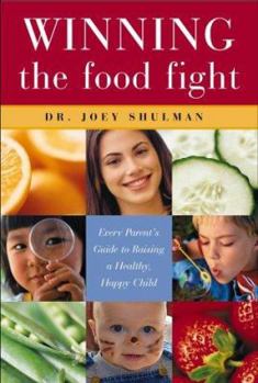 Paperback Winning the Food Fight: Every Parent's Guide to Raising a Healthy, Happy Child Book