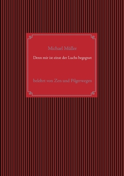 Paperback Denn einst ist mir der Luchs begegnet: belehrt von Zen und Pilgerwegen [German] Book
