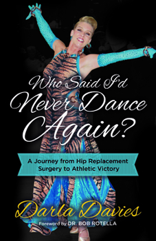 Paperback Who Said I'd Never Dance Again?: A Journey from Hip Replacement Surgery to Athletic Victory Book